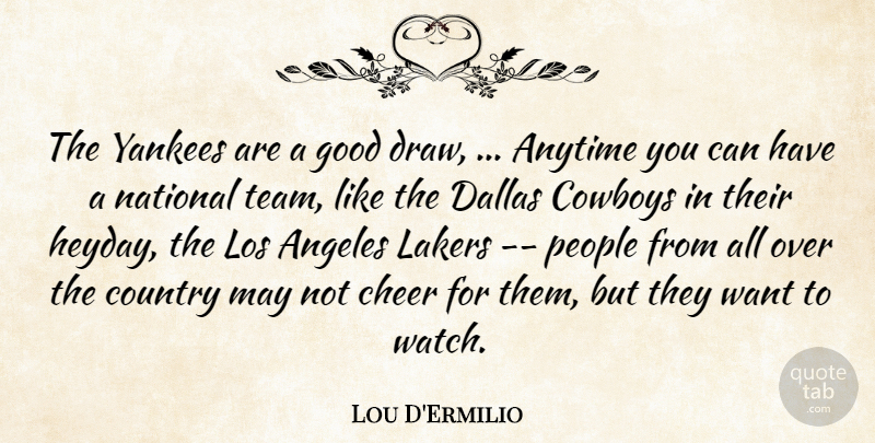 Lou D'Ermilio Quote About Angeles, Anytime, Cheer, Country, Cowboys: The Yankees Are A Good...