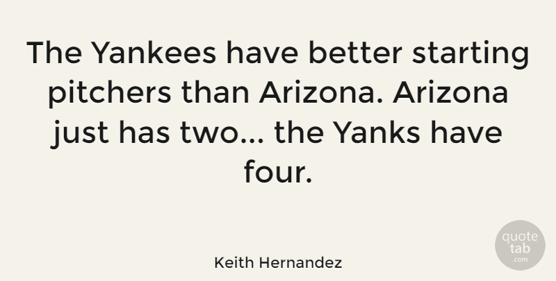Keith Hernandez Quote About Two, Yankees, Four: The Yankees Have Better Starting...