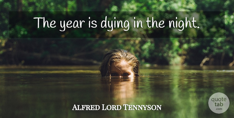 Alfred Lord Tennyson Quote About Night, Years, Dying: The Year Is Dying In...