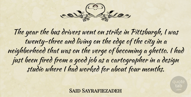 Said Sayrafiezadeh Quote About Becoming, Bus, City, Design, Drivers: The Year The Bus Drivers...