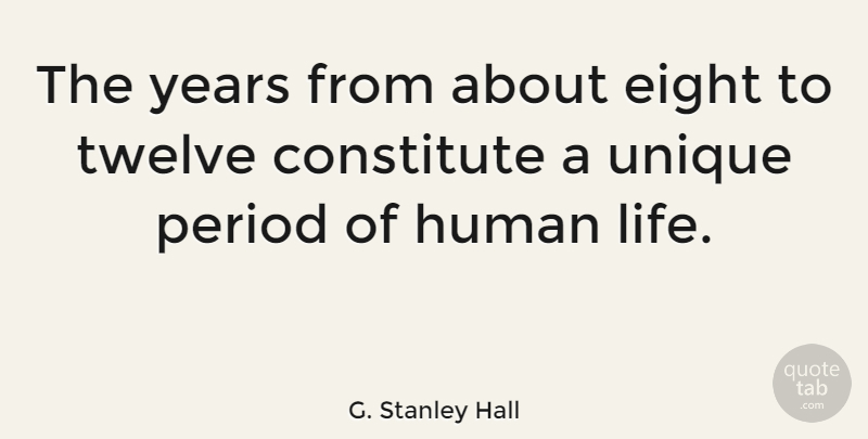 G. Stanley Hall Quote About Unique, Years, Eight: The Years From About Eight...