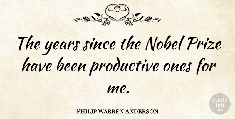 Philip Warren Anderson Quote About Years, Nobel, Prize: The Years Since The Nobel...