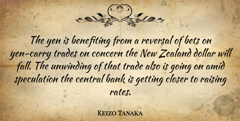 Keizo Tanaka Quote About Bank, Bets, Central, Closer, Concern: The Yen Is Benefiting From...