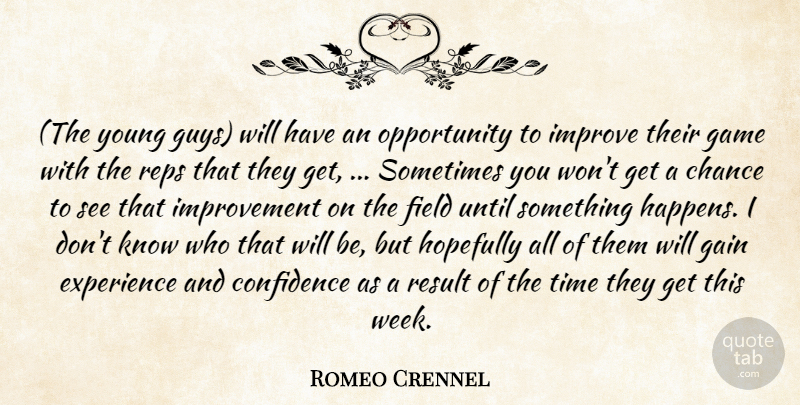 Romeo Crennel Quote About Chance, Confidence, Experience, Field, Gain: The Young Guys Will Have...