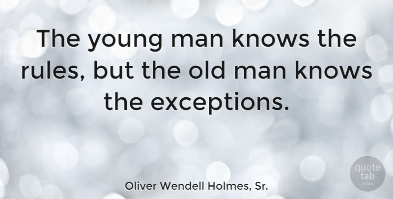 Oliver Wendell Holmes, Sr. Quote About Knows, Man, Wisdom: The Young Man Knows The...