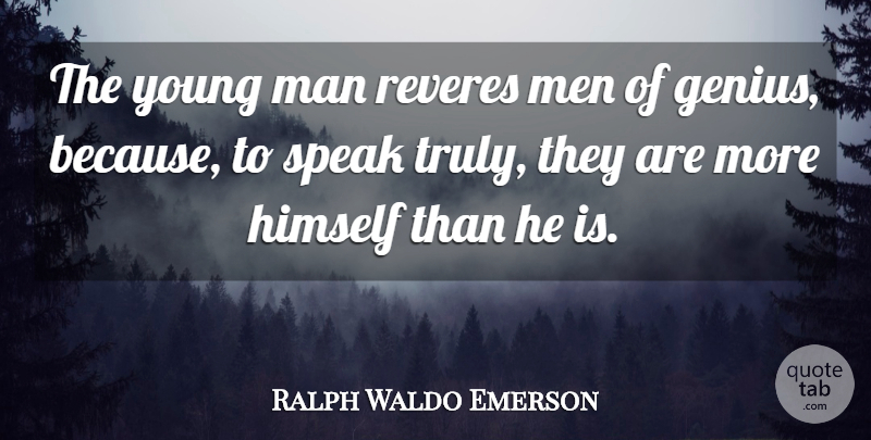 Ralph Waldo Emerson Quote About Men, Genius, Speak: The Young Man Reveres Men...