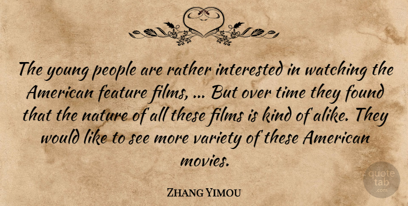 Zhang Yimou Quote About Feature, Films, Found, Interested, Nature: The Young People Are Rather...