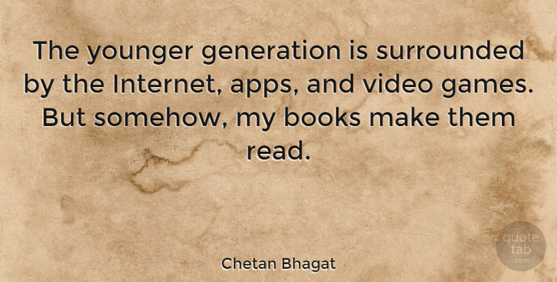 Chetan Bhagat Quote About Book, Games, Young Generation: The Younger Generation Is Surrounded...