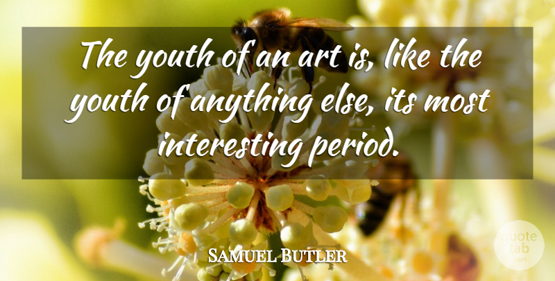Samuel Butler Quote About Art, Interesting, Youth: The Youth Of An Art...
