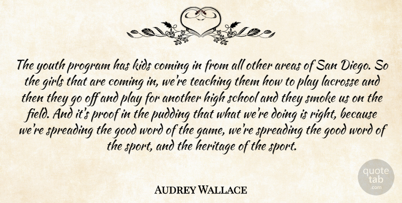 Audrey Wallace Quote About Areas, Coming, Girls, Good, Heritage: The Youth Program Has Kids...