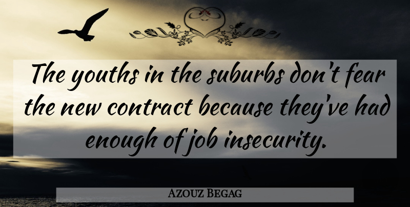 Azouz Begag Quote About Contract, Fear, Job, Suburbs, Youths: The Youths In The Suburbs...