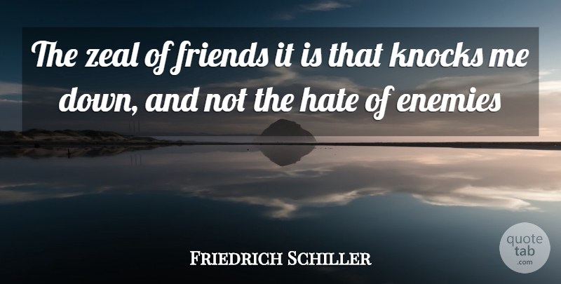 Friedrich Schiller Quote About Enemies, Hate, Knocks, Zeal: The Zeal Of Friends It...