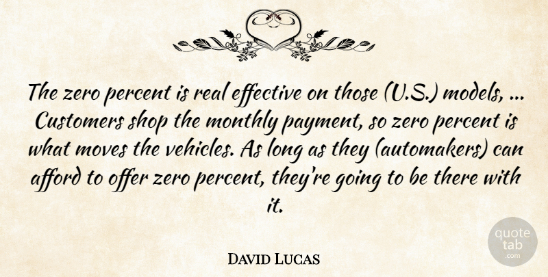 David Lucas Quote About Afford, Customers, Effective, Moves, Offer: The Zero Percent Is Real...