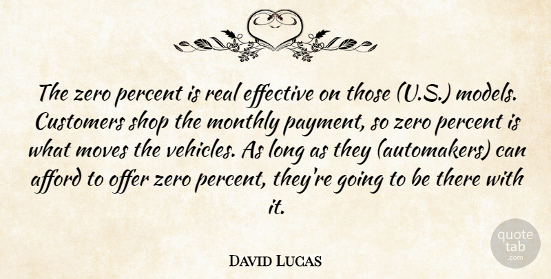 David Lucas Quote About Afford, Customers, Effective, Moves, Offer: The Zero Percent Is Real...