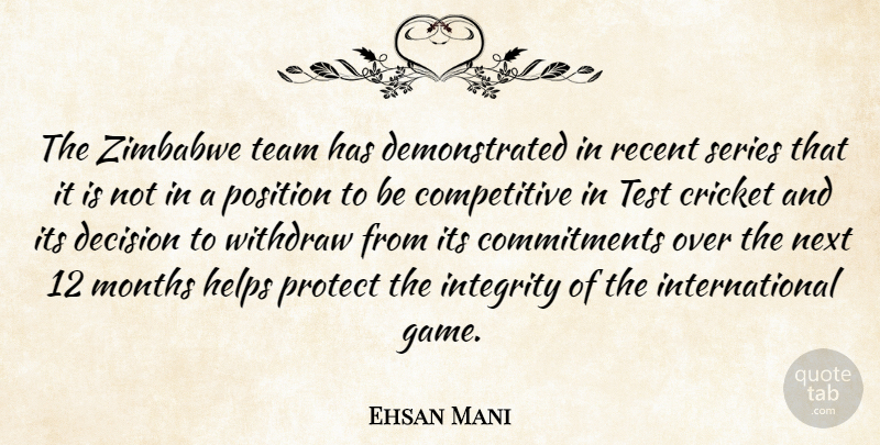Ehsan Mani Quote About Cricket, Decision, Helps, Integrity, Months: The Zimbabwe Team Has Demonstrated...