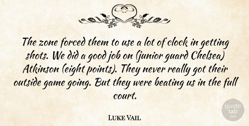 Luke Vail Quote About Beating, Clock, Forced, Full, Game: The Zone Forced Them To...