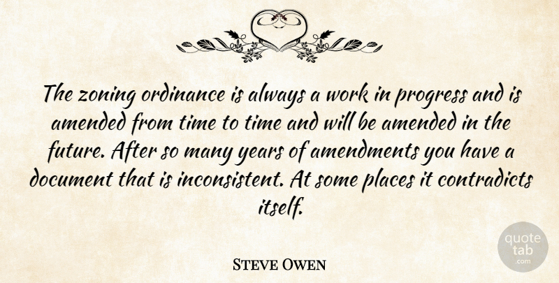 Steve Owen Quote About Amended, Document, Ordinance, Places, Progress: The Zoning Ordinance Is Always...