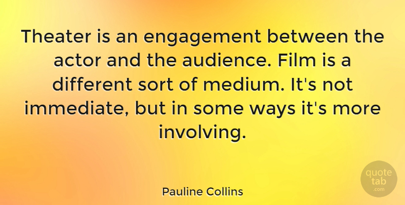Pauline Collins Quote About Actors, Engagement, Way: Theater Is An Engagement Between...