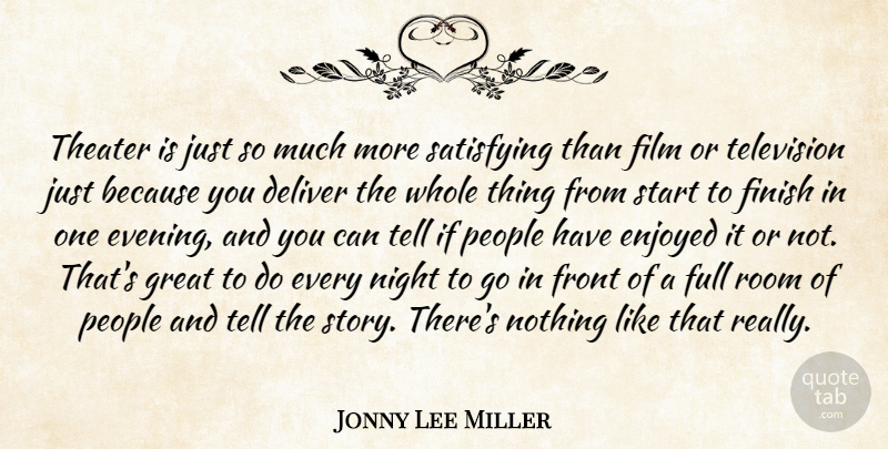 Jonny Lee Miller Quote About Deliver, Enjoyed, Finish, Front, Full: Theater Is Just So Much...