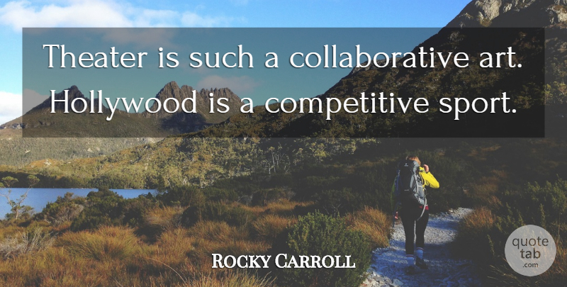 Rocky Carroll Quote About Art, Hollywood, Sports, Theater: Theater Is Such A Collaborative...