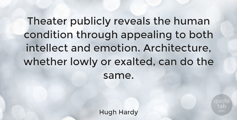 Hugh Hardy Quote About Emotion, Architecture, Theater: Theater Publicly Reveals The Human...