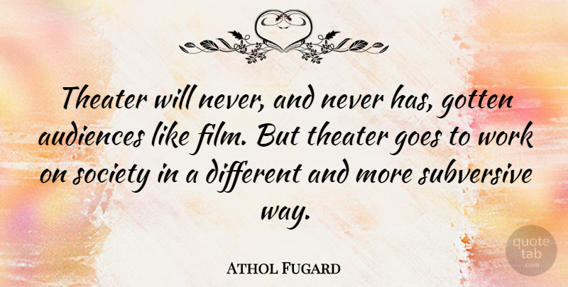 Athol Fugard Quote About Way, Different, Film: Theater Will Never And Never...