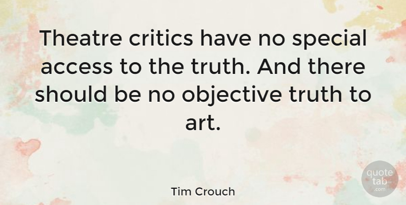 Tim Crouch Quote About Art, Theatre, Special: Theatre Critics Have No Special...