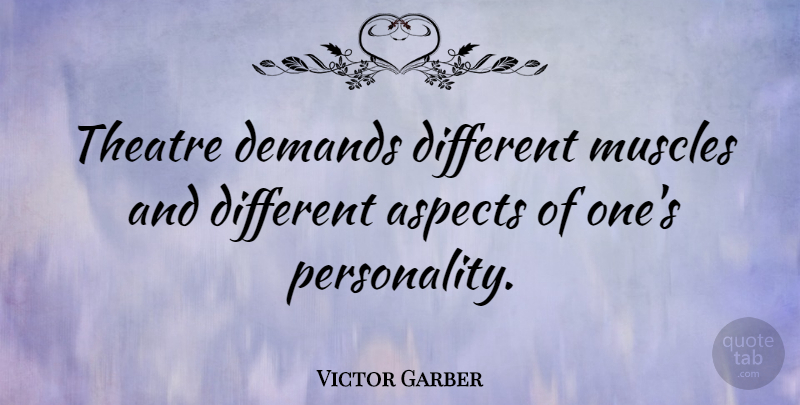 Victor Garber Quote About Personality, Theatre, Demand: Theatre Demands Different Muscles And...