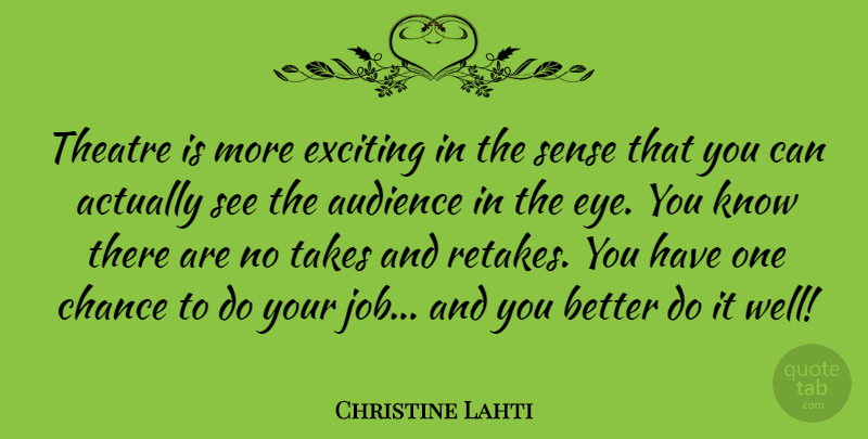 Christine Lahti Quote About Jobs, Eye, Theatre: Theatre Is More Exciting In...
