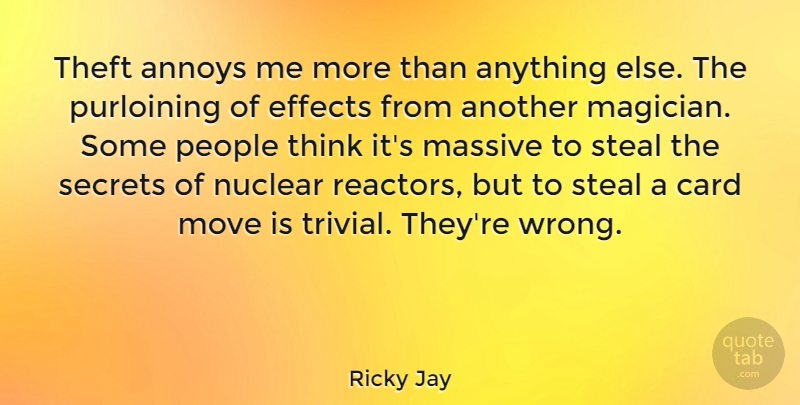 Ricky Jay Quote About Moving, Thinking, People: Theft Annoys Me More Than...