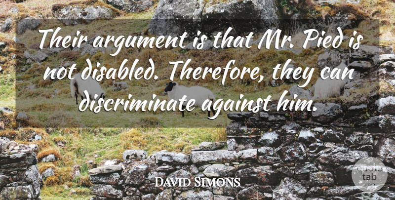 David Simons Quote About Against, Argument: Their Argument Is That Mr...