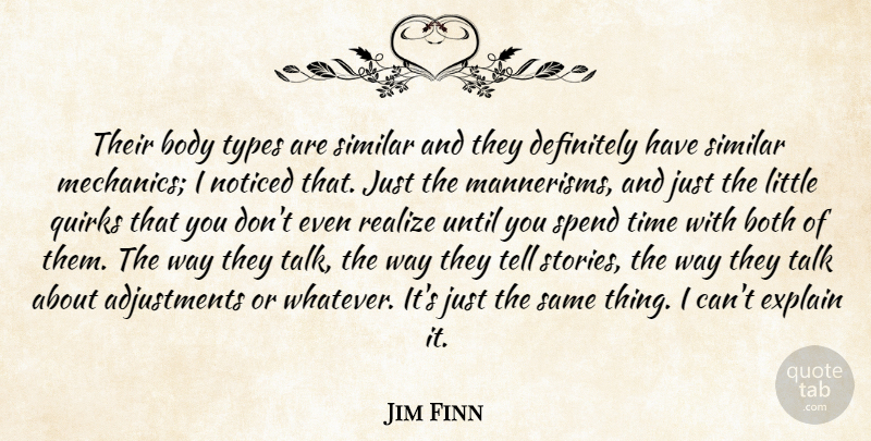 Jim Finn Quote About Body, Both, Definitely, Explain, Noticed: Their Body Types Are Similar...