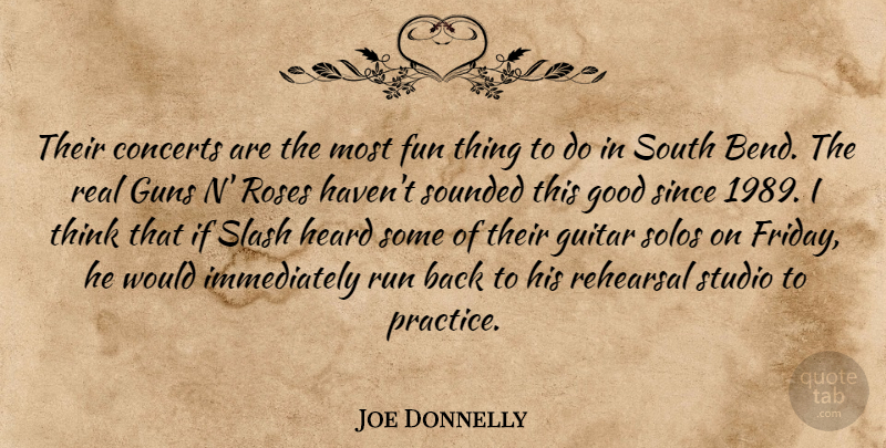 Joe Donnelly Quote About Concerts, Fun, Good, Guitar, Guns: Their Concerts Are The Most...