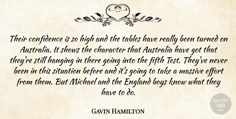 Gavin Hamilton Quote About Australia, Boys, Character, Confidence, Effort: Their Confidence Is So High...