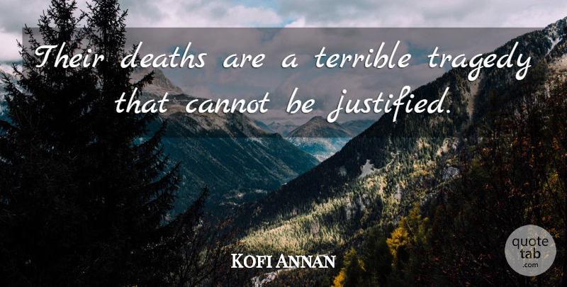 Kofi Annan Quote About Cannot, Deaths, Terrible, Tragedy: Their Deaths Are A Terrible...