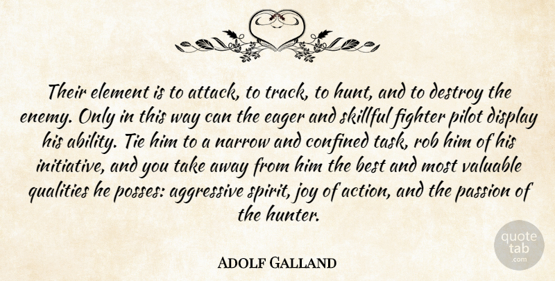 Adolf Galland Quote About Passion, Ties, Track: Their Element Is To Attack...