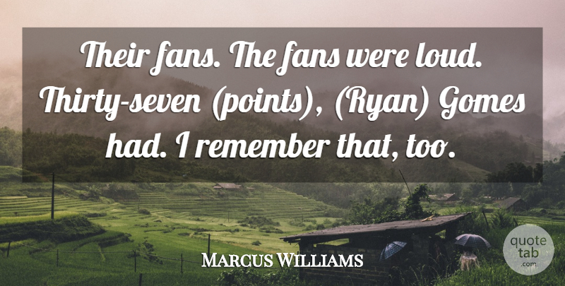 Marcus Williams Quote About Fans, Remember: Their Fans The Fans Were...