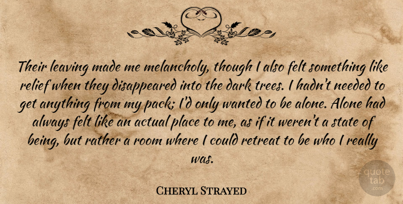Cheryl Strayed Quote About Dark, Tree, Leaving: Their Leaving Made Me Melancholy...