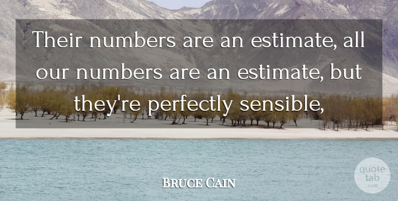 Bruce Cain Quote About Numbers, Perfectly: Their Numbers Are An Estimate...