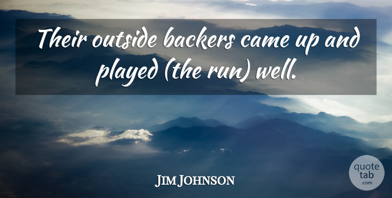 Jim Johnson Quote About Came, Outside, Played: Their Outside Backers Came Up...
