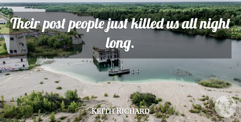 Keith Richard Quote About Night, People, Post: Their Post People Just Killed...