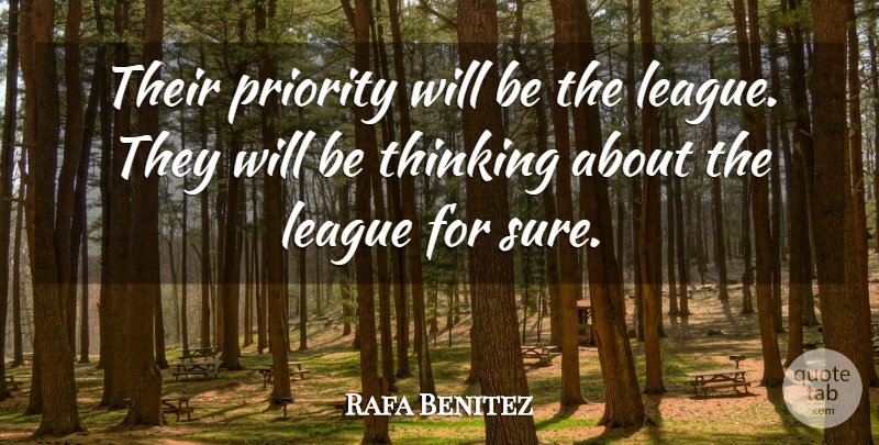 Rafa Benitez Quote About League, Priority, Thinking: Their Priority Will Be The...