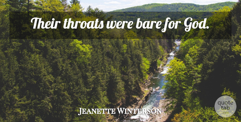 Jeanette Winterson Quote About Throat: Their Throats Were Bare For...