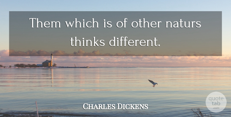 Charles Dickens Quote About Thinking, Diversity, Different: Them Which Is Of Other...