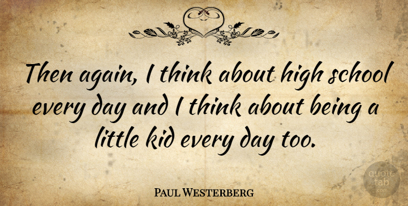 Paul Westerberg Quote About Children, School, Kids: Then Again I Think About...