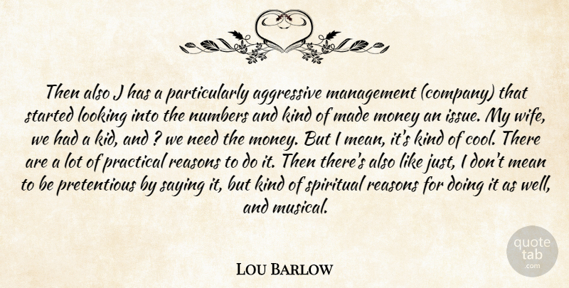 Lou Barlow Quote About Aggressive, Looking, Management, Mean, Money: Then Also J Has A...