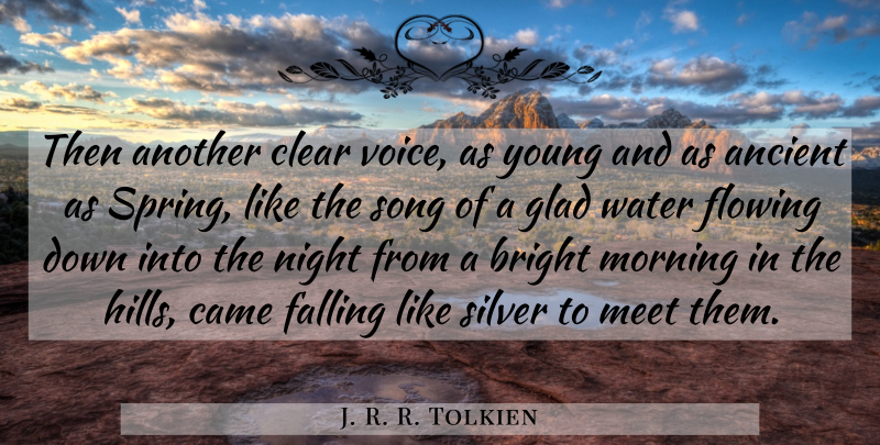 J. R. R. Tolkien Quote About Ancient, Bright, Came, Clear, Falling: Then Another Clear Voice As...