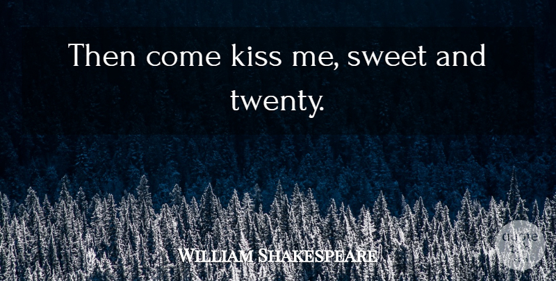 William Shakespeare Quote About Sweet, Love You, Kissing: Then Come Kiss Me Sweet...