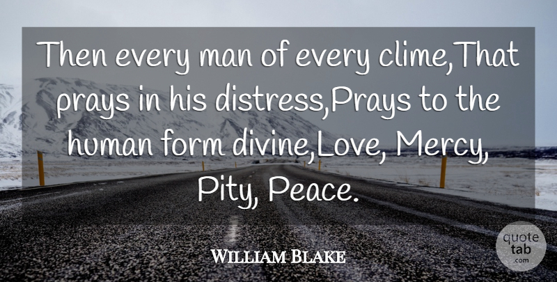 William Blake Quote About Form, Human, Man, Prays: Then Every Man Of Every...