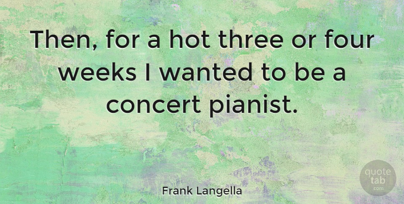Frank Langella Quote About Three, Four, Hot: Then For A Hot Three...